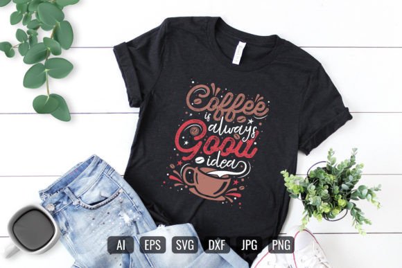 Coffee is Always a Good Idea Typography Graphics