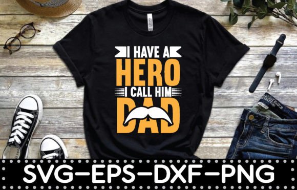 I Have a Hero I Call Him Dad T-shirt Graphics