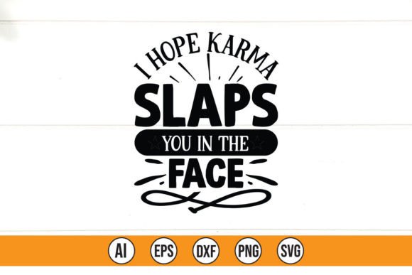 I Hope Karma Slaps You in the Face SVG C Graphics