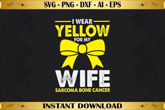 I Wear Yellow for My Wife Sarcoma Bone Graphics