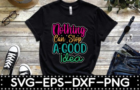 Nothing Can Stop a Good Idea Tshirt Svg
