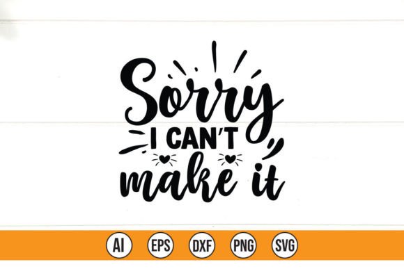 Sorry I Can't Make It SVG Cut File