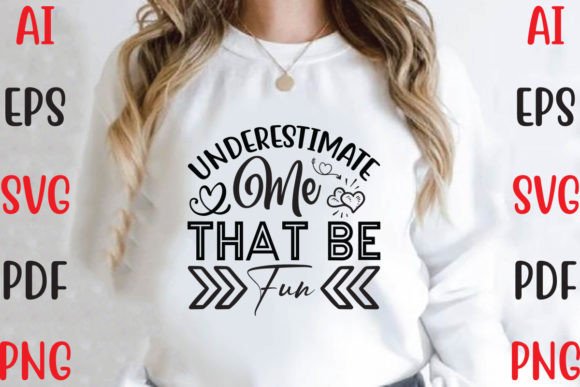 Underestimate Me That Be Fun Graphics