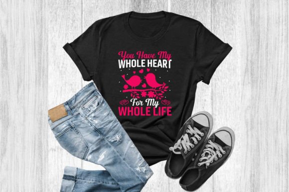 You Have My Whole Heart Tshirt Graphics
