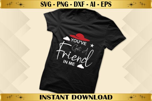 You ve Got a Friend in Me Graphics T-Shirt Designs